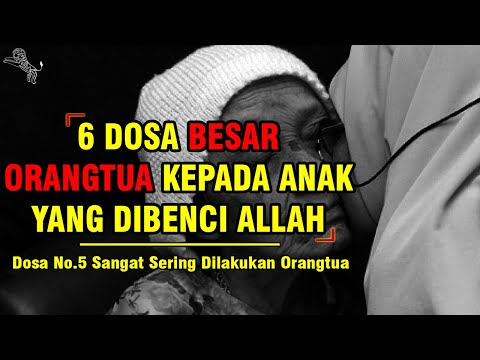 6 DOSA ORANG TUA TERHADAP ANAK YANG PALING DIBENCI ALLAH | Dosa No.5 Paling Sering Dilakukan