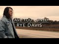Rye davis  leave you lonely official lyric