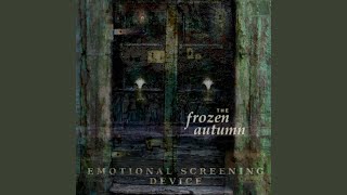 Video thumbnail of "The Frozen Autumn - Emotional Screening Device"