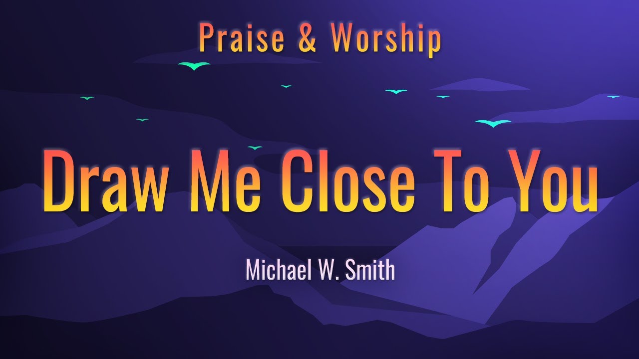 Draw me close to You | English Praise & Worship | Michael W  Smith | HYM
