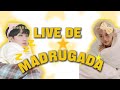 LIVE DE MADRUGADA 🌟💛💫