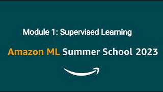 Module 1 Supervised Learning | Amazon ML Summer School 2023