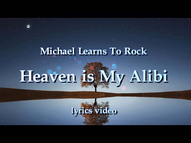 Michael Learns To Rock - Heaven Is My Alibi