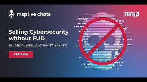 MSP Live Chat: Selling Cybersecurity without FUD