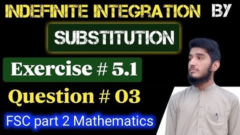 Indefinite integral by method of substitution | exercise # 5.1 | question # 03 | 12th Mathematics
