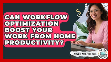 Can Workflow Optimization Boost Your Work From Home Productivity? - Guide To Work From Home