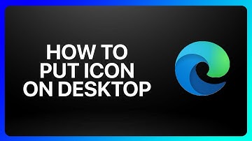 How To Put Microsoft Edge Icon On Desktop Tutorial