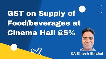 GST on Supply of Food/ Beverages at Cinema Halls | CBIC Circular 201/2023
