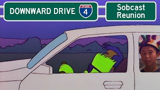 DOWNWARD DRIVE: Episode 4 - The Sobcast Reunion