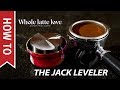 How To: The Jack Espresso Leveler Setup and Use