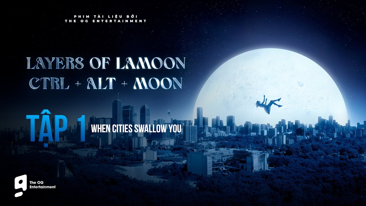 TẬP 1 | LAYERS OF LAMOON — CTRL + ALT + MOON: WHEN CITIES SWALLOW YOU