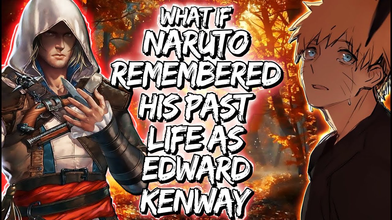 What If Naruto Remembered His Past Life As Edward Kenway
