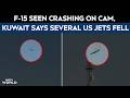 F15 Crash News | F-15 Seen Crashing On Camera, Kuwait Says Several US Warplanes Fell