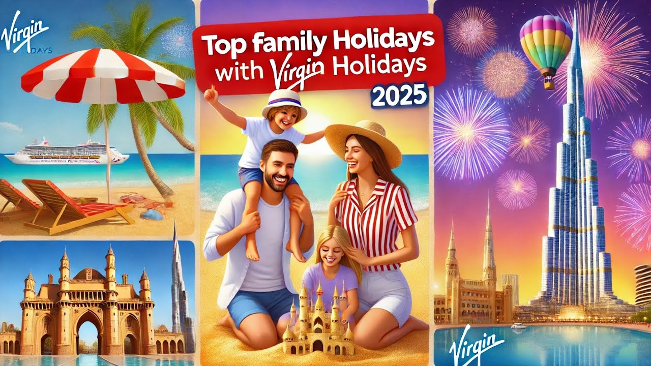 Top Family Holidays with Virgin Holidays: Best Destinations for 2025
