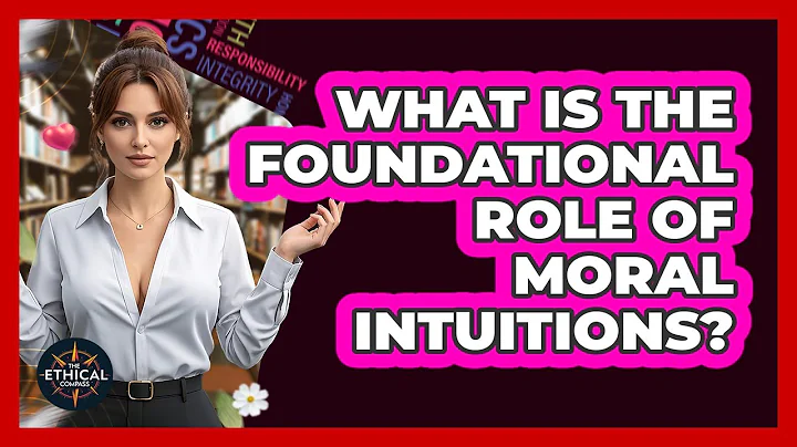 What Is The Foundational Role Of Moral Intuitions? - The Ethical Compass