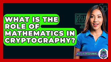 What Is The Role Of Mathematics In Cryptography? - Next LVL Programming