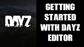 Beginners Guide How To Get Started With DayZ Editor For Console Players New To PC & Server Modding