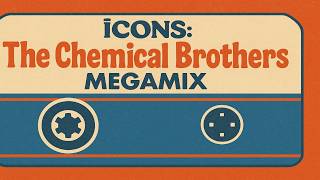 ÏCONS: THE CHEMICAL BROTHERS megamix (updated and remastered version)
