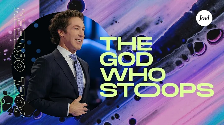 The God Who Stoops | Joel Osteen