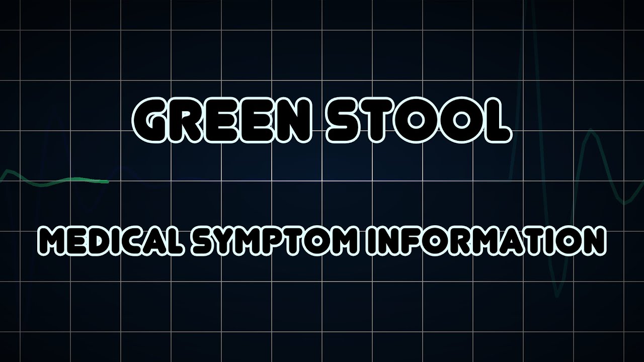 Green stool (Medical Symptom) YouTube