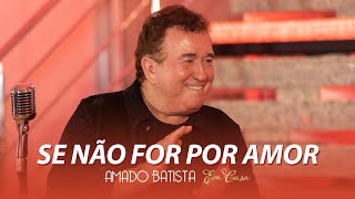 Amado Batista - SE NÃO FOR POR AMOR - DVD 