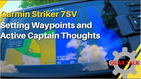 Garmin Striker Plus 7SV - Setting Waypoints and Active Captain Thoughts