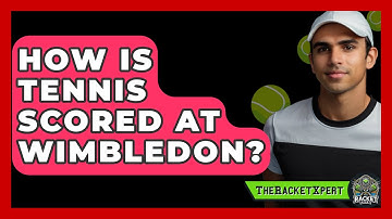 How Is Tennis Scored At Wimbledon? - The Racket Xpert