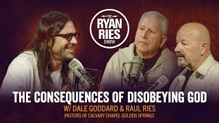 The Consequences of Disobeying God w/ Dale Goddard &amp; Raul Ries
