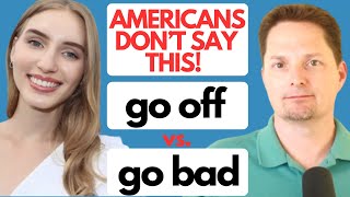 AVOID MAKING MISTAKES BY ARIANNITA LA GRINGA / PHRASAL VERBS: GO OFF VS. GO BAD /PHRASAL VERB GO OFF