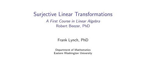 EWU Math 231: Linear Transformations - Surjective (Onto) Linear Transformations