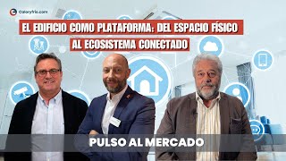 El edificio como plataforma: Hacia un ecosistema conectado y profesionalizado | Pulso al Mercado