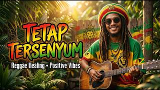 Reggae Healing Indonesia 2026 🌿 Tetap Tersenyum | Musik Santai Untuk Menenangkan Jiwa