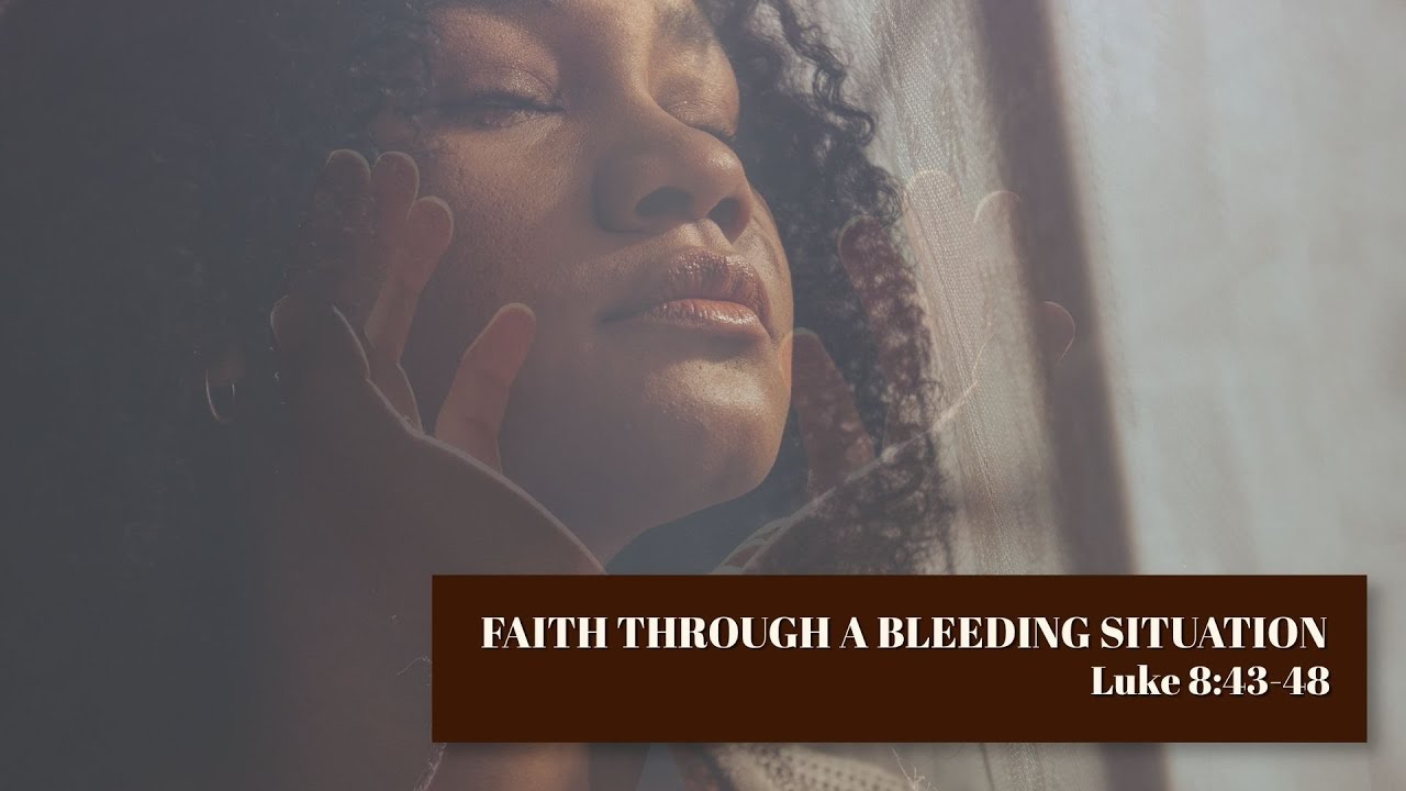 Faith Through a Bleeding Situation | Luke 8:43-48