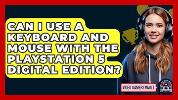 Can I Use A Keyboard And Mouse With The PlayStation 5 Digital Edition? - Video Gamers Vault