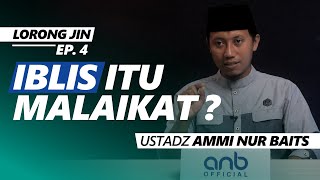 [Lorong Jin] Iblis Itu Malaikat? | Ustadz Ammi Nur Baits, ST., BA