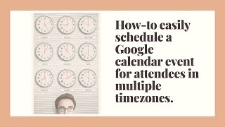 How to schedule a Google calendar event in multiple time zones