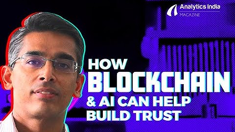 How Blockchain & AI Can Help Build Trust In & Among Organisations