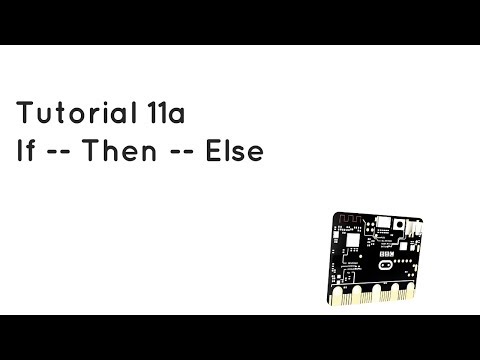 Microbit Tutorial 11a - If Then Else