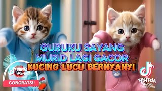 GURUKU SAYANG MURID LAGI GACOR VERSI KUCING LUCU TERBARU