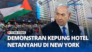 Demo Anti-Israel Guncang New York, Massa Kepung Hotel PM Netanyahu di Manhattan