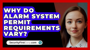 Why Do Alarm System Permit Requirements Vary? - SecurityFirstCorp.com