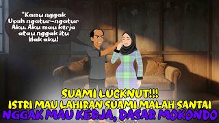 SUAMI LUCKNUT! ISTRI MAU LAHIRAN MALAH SANTAI NGGAK MAU KERJA | Kartun Animasi Drama