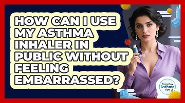 How Can I Use My Asthma Inhaler In Public Without Feeling Embarrassed? - Everyday Asthma Tips