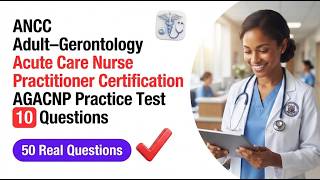 ANCC AGACNP Practice Test:Master 10 HighYield AdultGerontology Acute Care NP Certification Questions