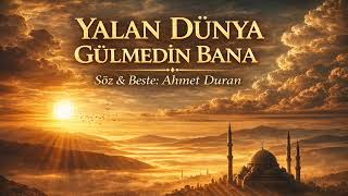 Yalan Dünya Gülmedin Bana Duygusal İlahi Söz & Beste: Ahmet Duran