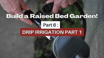 Building a raised bed vegetable garden: drip irrigation part 1