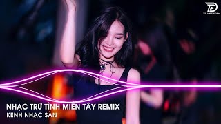 Nhạc Trữ Tình MIỀN TÂY Remix - Thuyền Tình Quay Về Bến Sông REMIX - EM GÁI MIỀN TÂY Remix