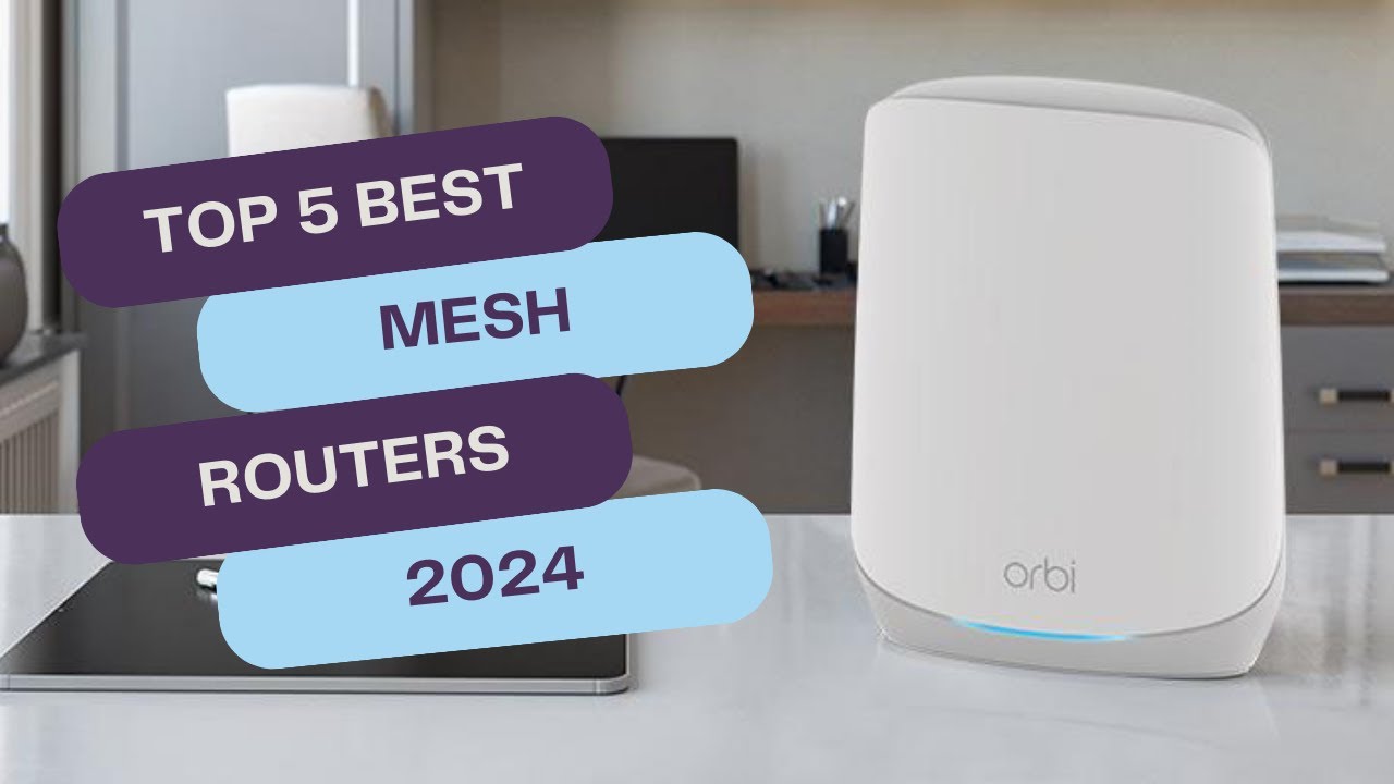 Top 5 Best Mesh Routers of 2024: Unbeatable Wi-Fi Coverage & Speed!