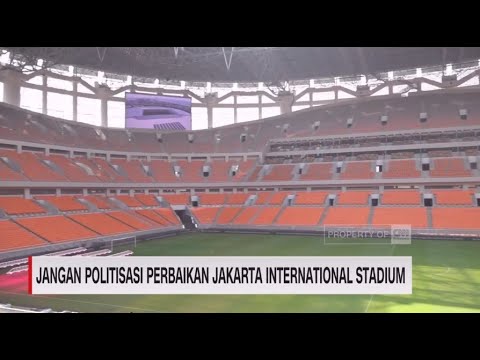 Jangan Politisasi Perbaikan Jakarta International Stadium