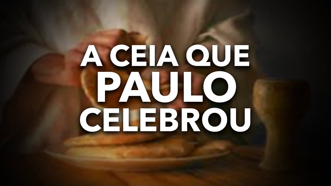 Qual ceia o apóstolo Paulo celebrou?